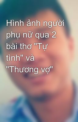 Hình ảnh người phụ nữ qua 2 bài thơ 