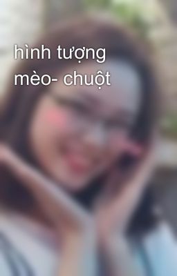 hình tượng mèo- chuột