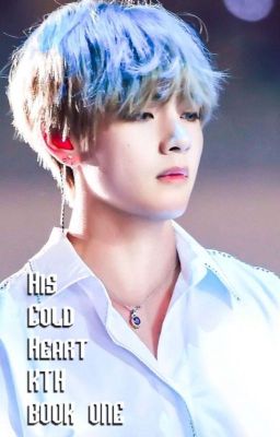 His cold heart //  Kim Taehyung ff