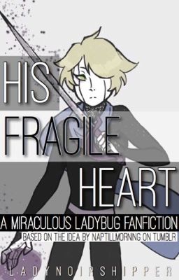 His Fragile Heart (A Miraculous Ladybug Fanfiction)