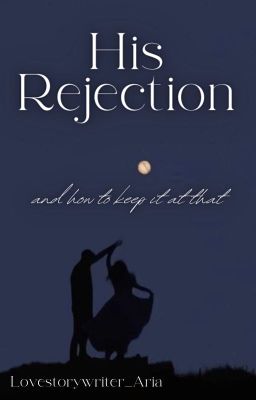 His Rejection •and how to keep it at that•