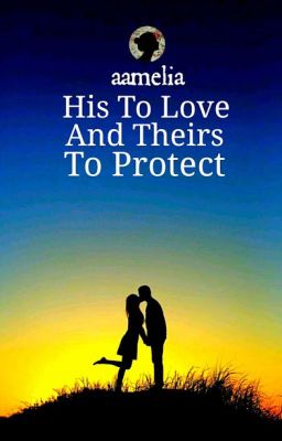 His To Love And Theirs To Protect