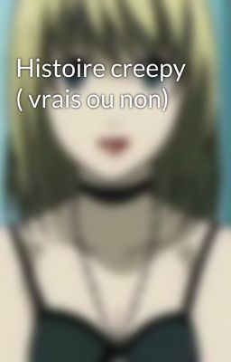 Histoire creepy ( vrais ou non)