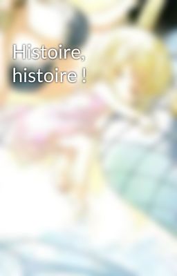 Histoire, histoire !