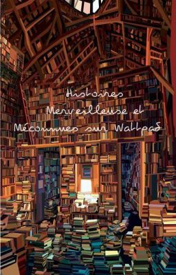 Histoires Merveilleuse et Méconnues sur Wattpad