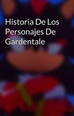 Historia De Los Personajes De Gardentale 