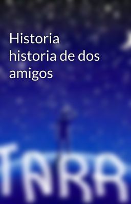 Historia historia de dos amigos