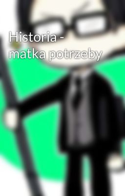 Historia - matka potrzeby 