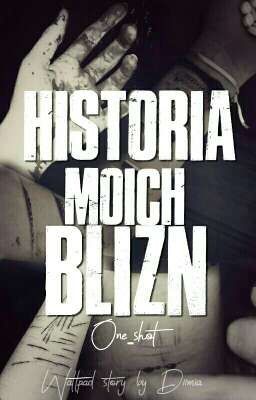 Historia moich blizn |one-shot|