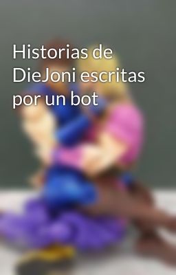 Historias de DieJoni escritas por un bot