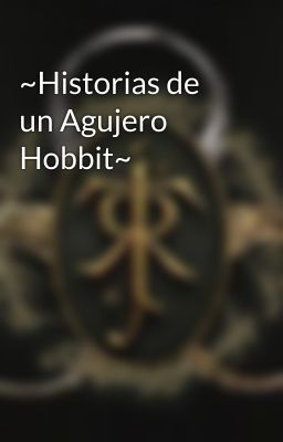 ~Historias de un Agujero Hobbit~