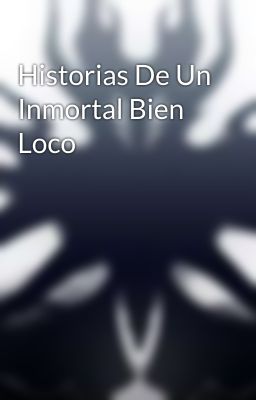 Historias De Un Inmortal Bien Loco