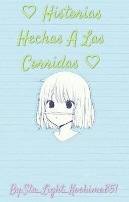 ♡ Historias Hechas A Las Corridas ♡ [Vol.1¿]