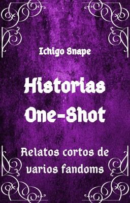 Historias One-Shot: Relatos cortos de varios fandoms