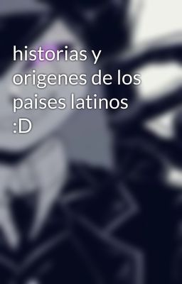 historias y origenes de los paises latinos :D