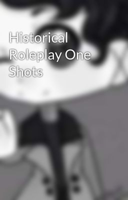 Historical Roleplay One Shots 