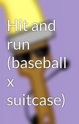 Hit and run (baseball x suitcase)