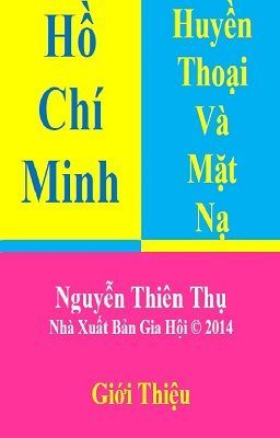 Hồ Chí Minh Huyền Thoại & Mặt Nạ - Nguyễn Thiên Thụ - Giới Thiệu