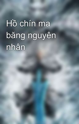 Hồ chín ma băng nguyên nhân