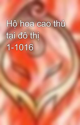 Hộ hoa cao thủ tại đô thị 1-1016