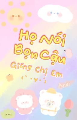 Họ Nói Bọn Cậu Giống Chị Em - Anki (Bánh Tráng Cuộn)