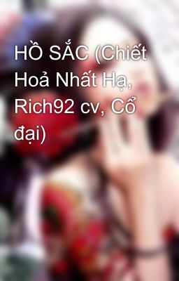 HỒ SẮC (Chiết Hoả Nhất Hạ, Rich92 cv, Cổ đại)