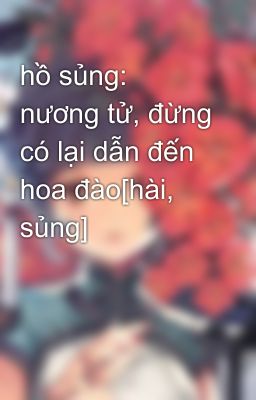 hồ sủng: nương tử, đừng có lại dẫn đến hoa đào[hài, sủng]