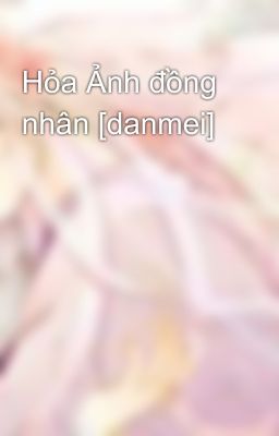 Hỏa Ảnh đồng nhân [danmei]