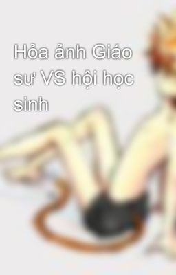 Hỏa ảnh Giáo sư VS hội học sinh