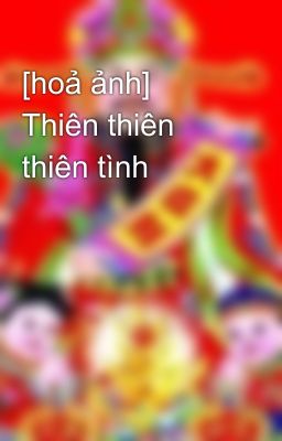 [hoả ảnh] Thiên thiên thiên tình