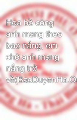 Hoa bồ công anh mang theo bao nắng, em chờ anh mang nắng trở về(BacDuyenHa.Org)