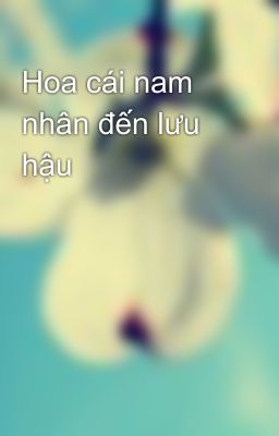 Hoa cái nam nhân đến lưu hậu