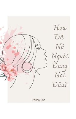 Hoa đã nở, người đang nơi đâu?