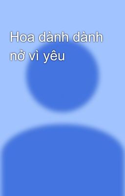 Hoa dành dành nở vì yêu