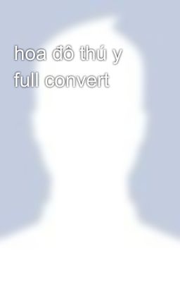 hoa đô thú y full convert