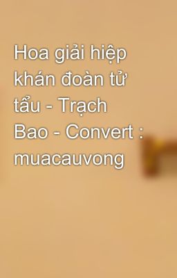 Hoa giải hiệp khán đoàn tử tẩu - Trạch Bao - Convert : muacauvong