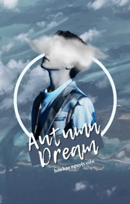 [Hoa Hạo Nguyệt Viễn] Autumn Dream