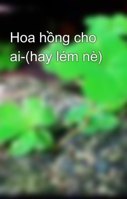 Hoa hồng cho ai-(hay lém nè)