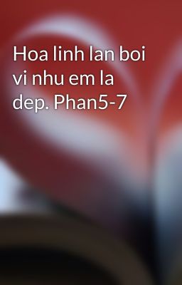 Hoa linh lan boi vi nhu em la dep. Phan5-7