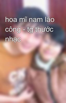 hoa mĩ nam lão công - tg thước nhạc