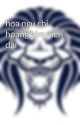 hoa ngu chi hoang kim nien dai