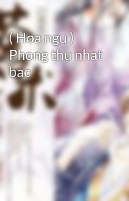 ( Hoa ngu ) Phong thu nhat bac