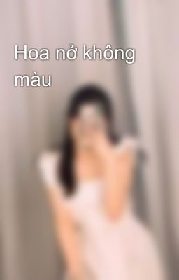 Hoa nở không màu