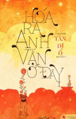 Hóa ra anh vẫn ở đây - Tân Di Ổ