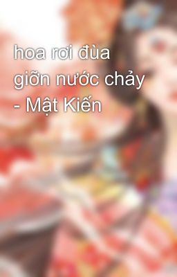 hoa rơi đùa giỡn nước chảy - Mật Kiến