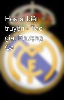 Hoa si biệt truyện - Tác giả: Phượng Ca