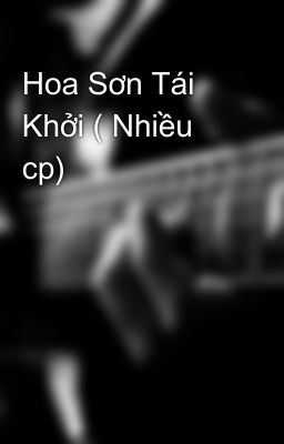 Hoa Sơn Tái Khởi ( Nhiều cp)