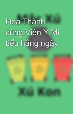 Hoa Thành cùng Viên Y Mi tiểu hằng ngày