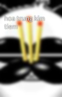 hoa trung kim tiem