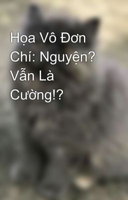 Họa Vô Đơn Chí: Nguyện? Vẫn Là Cường!?